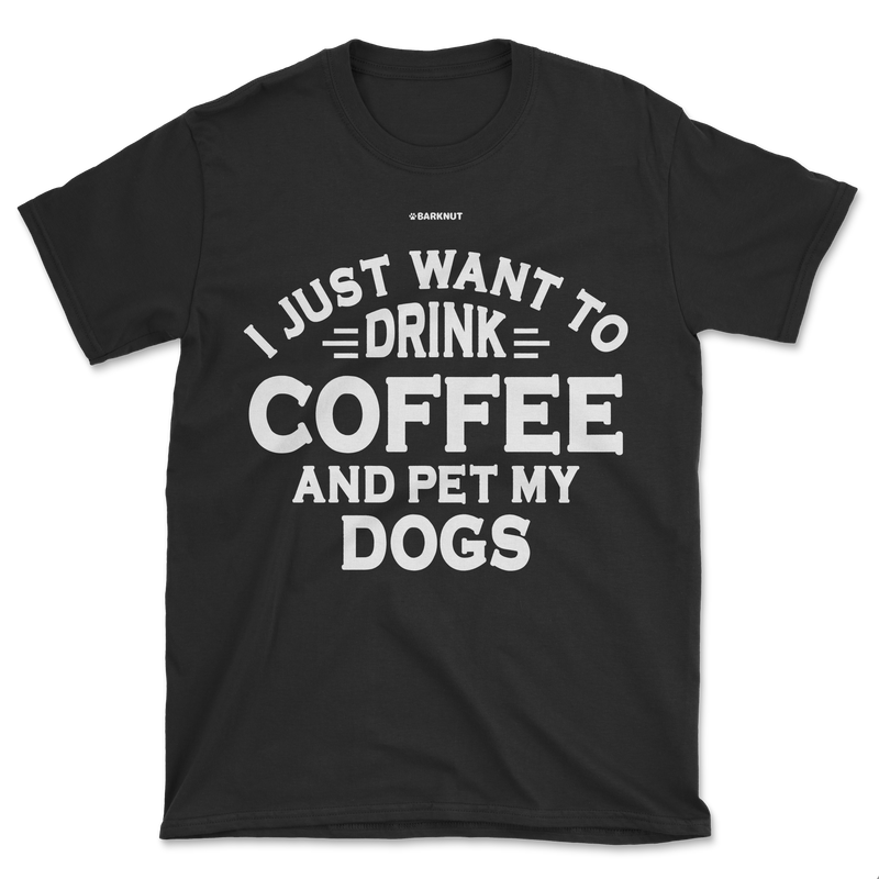 Load image into Gallery viewer, I Just Want to Drink Coffee and Pet My Dogs Shirt (Men&#39;s/Unisex)
