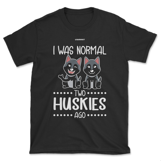 I Was Normal Two Huskies Ago Shirt (Men's/Unisex)