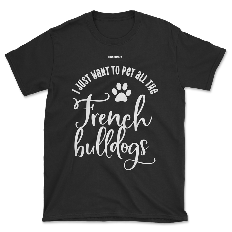 Load image into Gallery viewer, I Just Want To Pet All The French Bulldogs Shirt (Men&#39;s/Unisex)
