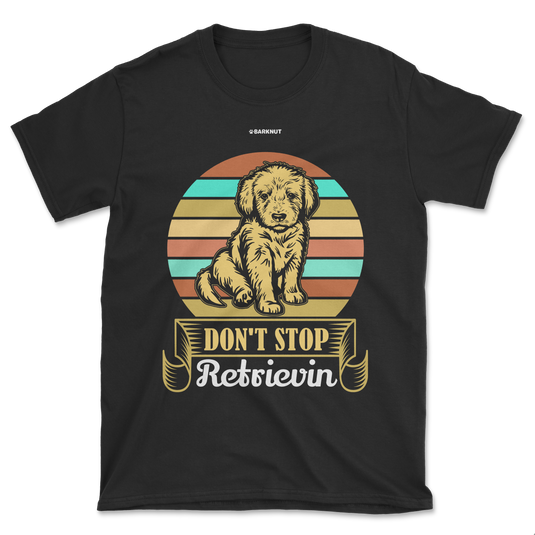 Don't Stop Retrievin Shirt (Men's/Unisex)