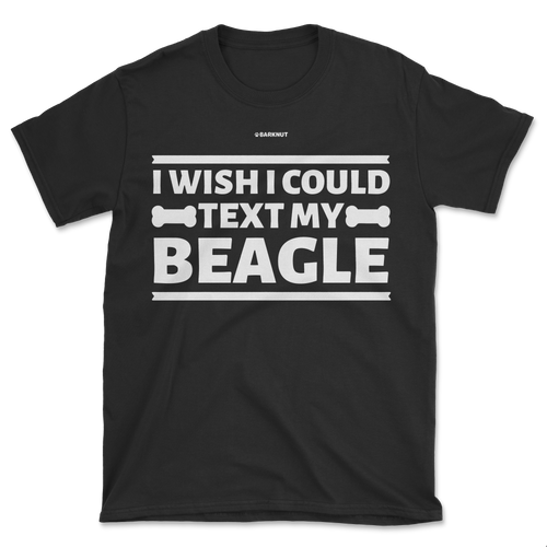 I Wish I Could Text My Beagle Shirt (Men's/Unisex)