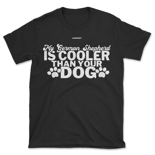 My German Shepherd Is Cooler Than Your Dog Shirt (Men's/Unisex)