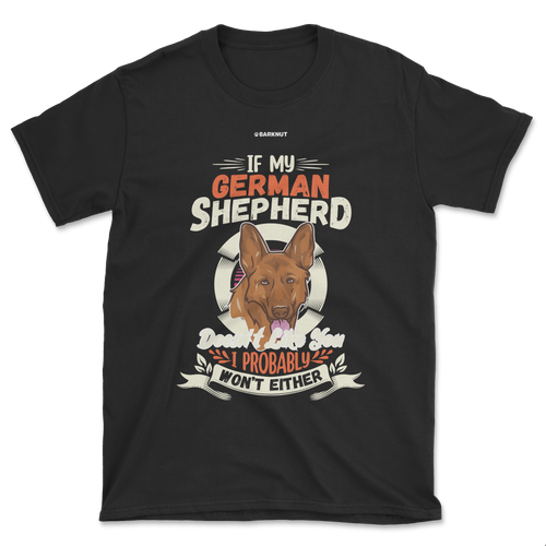 If My German Shepherd Doesnt Shirt (Men's/Unisex)