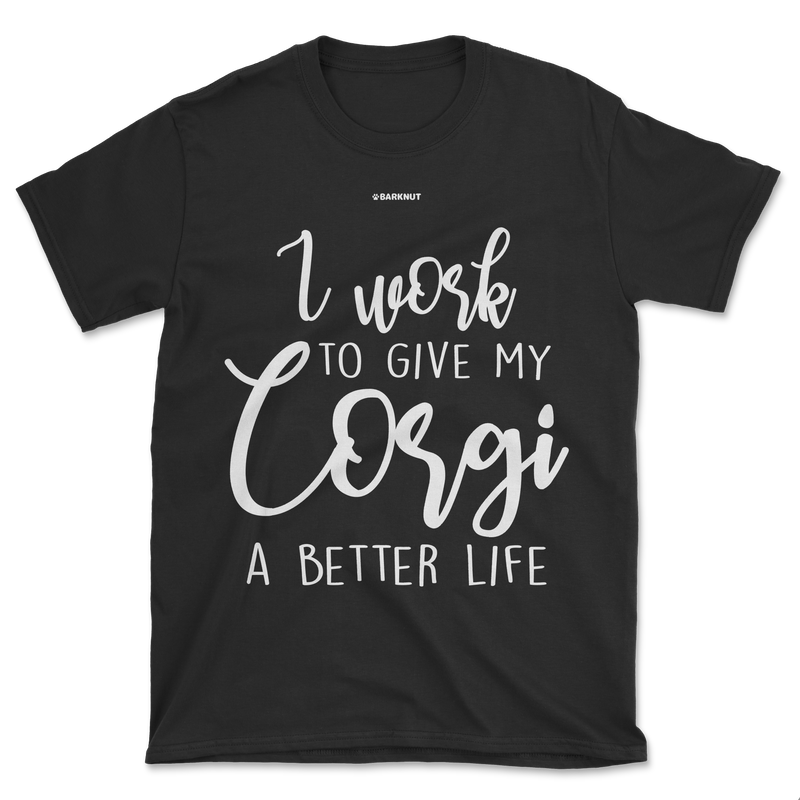 Load image into Gallery viewer, I Work To Give My Corgi A Better Life Shirt (Men&#39;s/Unisex)
