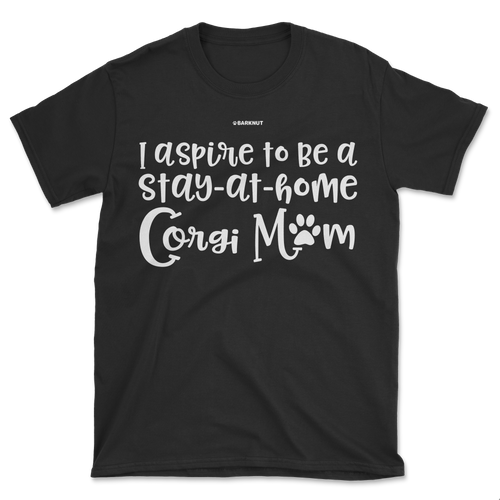 I Aspire To Be Stay At Home Corgi Mom Shirt (Men's/Unisex)