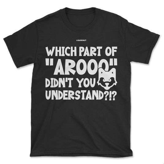 Which Part Of Arooo Didn't You Understand?!? Shirt (Men's/Unisex)