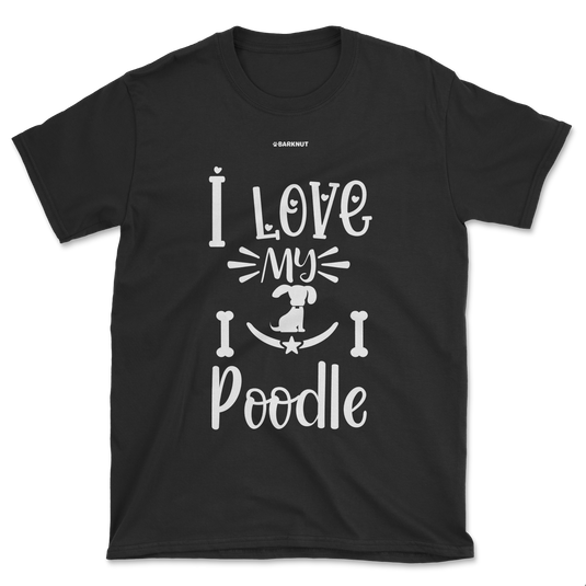 I Love My Poodle Shirt (Men's/Unisex)