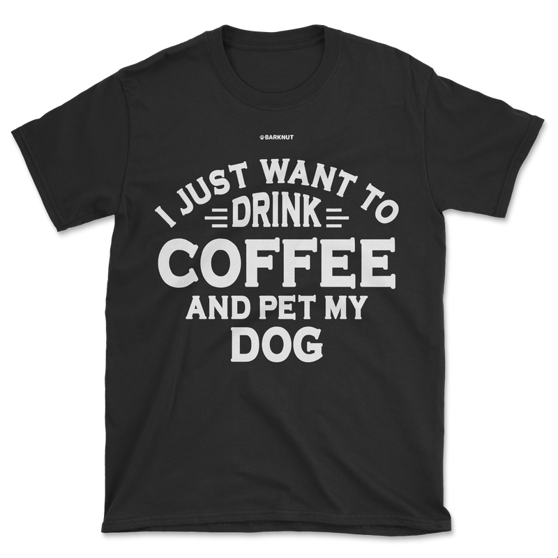 Load image into Gallery viewer, I just Want to Drink Coffee and Pet My Dog Shirt (Men&#39;s/Unisex)
