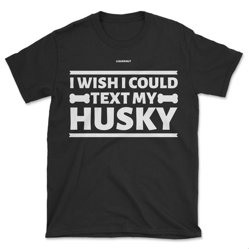 Load image into Gallery viewer, I Wish I Could Text My Husky Shirt (Men&#39;s/Unisex)
