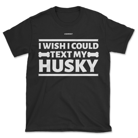 I Wish I Could Text My Husky Shirt (Men's/Unisex)