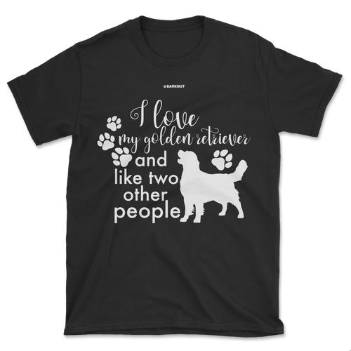 I Love My Golden Retriever And Like Two Other People Shirt (Men's/Unisex)