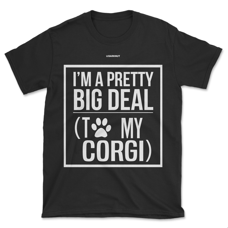 Load image into Gallery viewer, I Am Pretty Big Deal With To My Corgi Shirt (Men&#39;s/Unisex)
