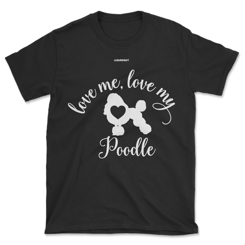 Love Me Love My Poodle Shirt (Men's/Unisex)