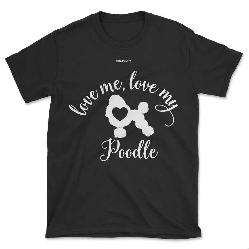 Load image into Gallery viewer, Love Me Love My Poodle Shirt (Men&#39;s/Unisex)
