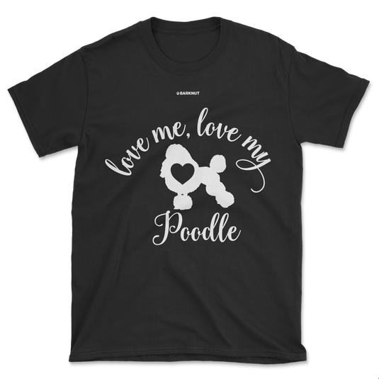 Love Me Love My Poodle Shirt (Men's/Unisex)