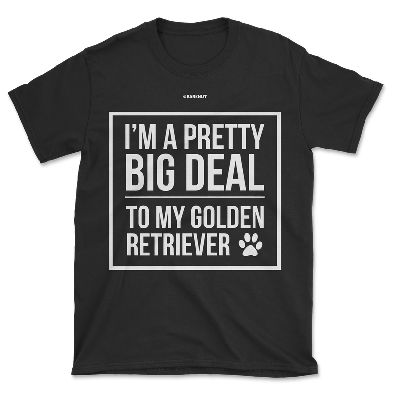 Load image into Gallery viewer, I&#39;m A Pretty Big Deal To My Golden Retriever Shirt (Men&#39;s/Unisex)
