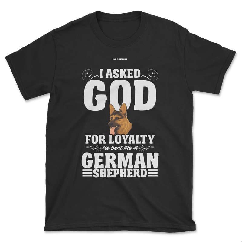 Load image into Gallery viewer, I Asked God For Loyalty He Sent Me a German Shepherd Shirt (Men&#39;s/Unisex)
