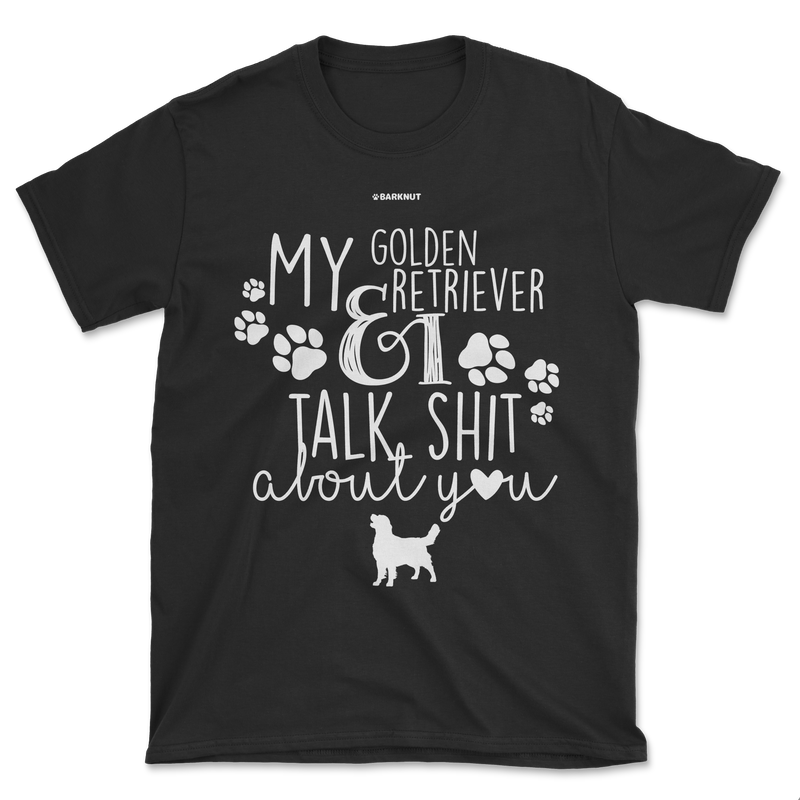 Load image into Gallery viewer, My Golden Retriever And I Talk Shit About You Shirt (Men&#39;s/Unisex)
