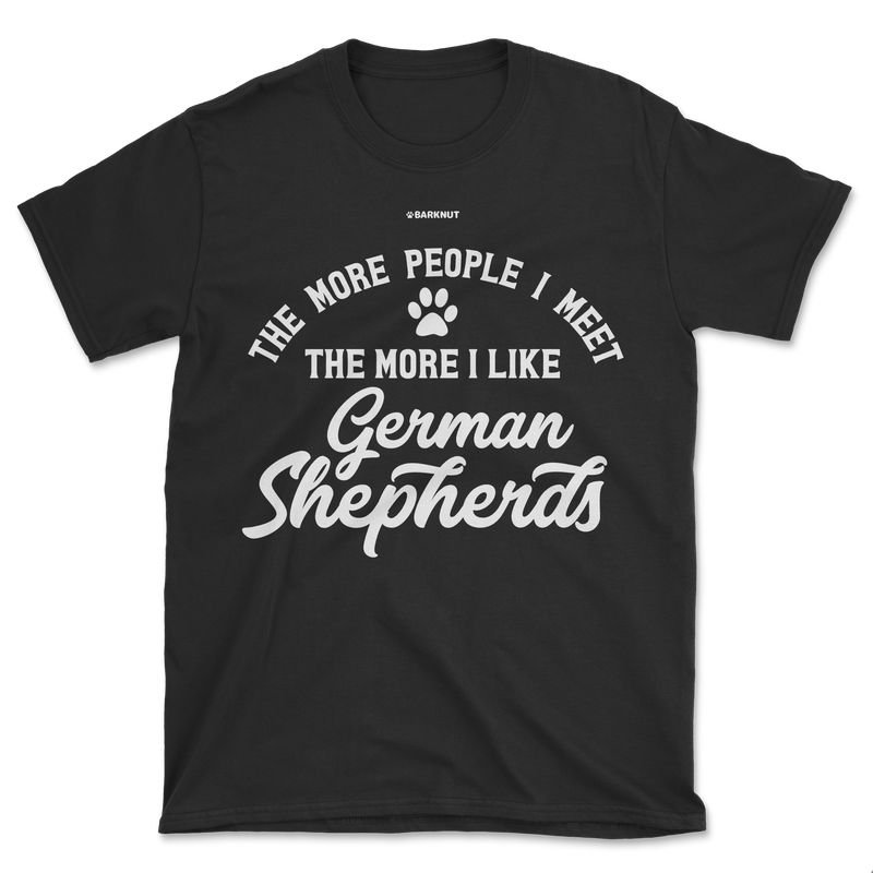 Load image into Gallery viewer, The More People I Meet The More I Like German Shepherds Shirt (Men&#39;s/Unisex)
