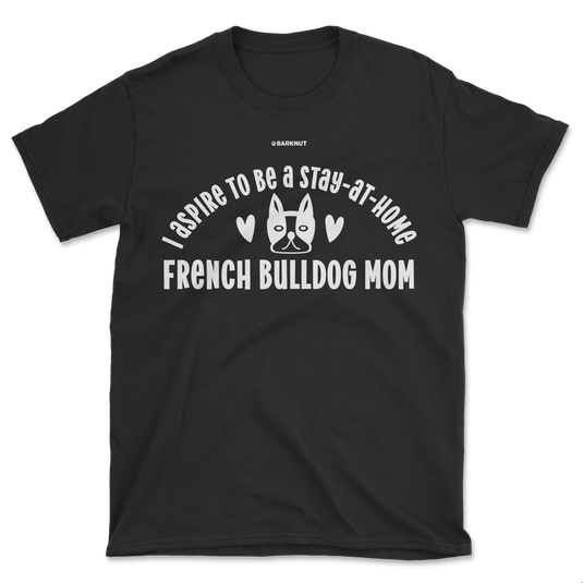 French Bulldog Stay at Home Mom Shirt (Men's/Unisex)