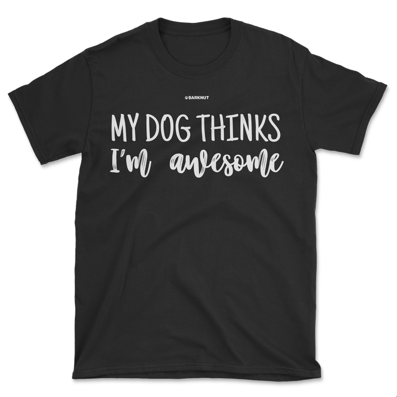 Load image into Gallery viewer, My Dog Thinks I&#39;m Awesome Shirt (Men&#39;s/Unisex)
