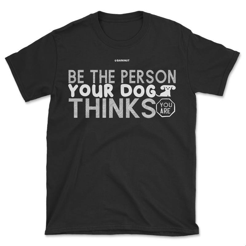 Load image into Gallery viewer, Be The Person Your Dog Thinks Shirt (Men&#39;s/Unisex)
