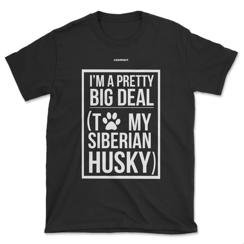 I'm A Pretty Big Deal To My Husky Shirt (Men's/Unisex)