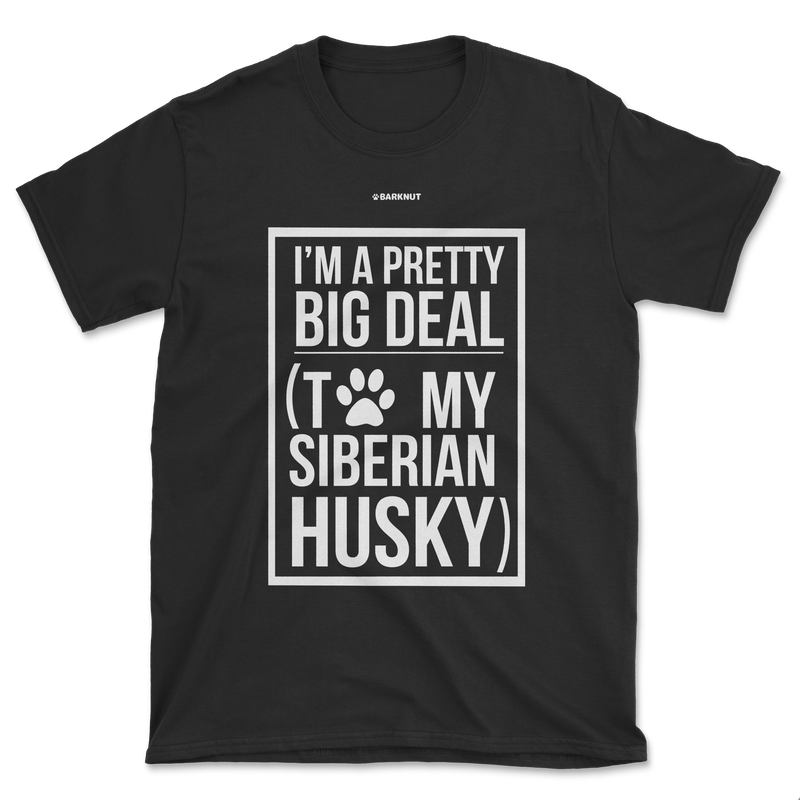 Load image into Gallery viewer, I&#39;m A Pretty Big Deal To My Husky Shirt (Men&#39;s/Unisex)
