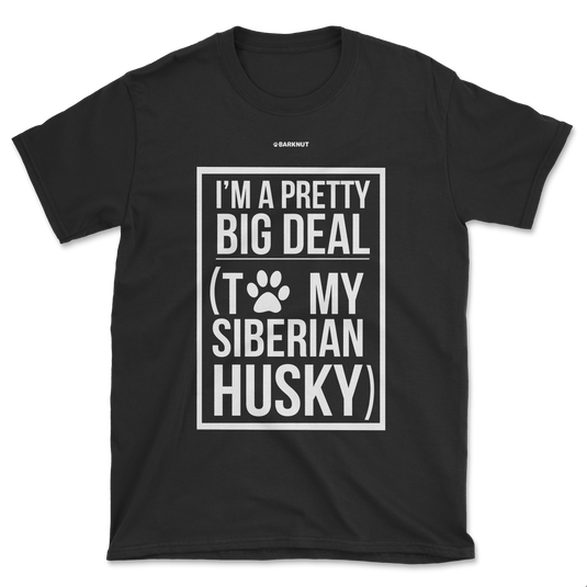 I'm A Pretty Big Deal To My Husky Shirt (Men's/Unisex)