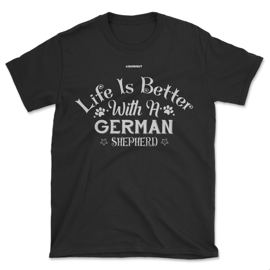 Life Is Better With A German Shepherd Shirt (Men's/Unisex)