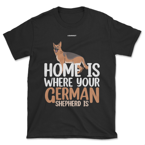 Home is Where Your German Shepherd is Shirt (Men's/Unisex)