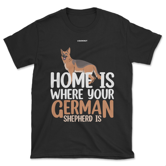 Home is Where Your German Shepherd is Shirt (Men's/Unisex)