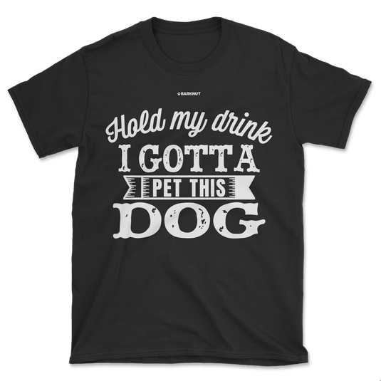 Hold My Drink I Gotta Pet This Dog Shirt (Men's/Unisex)