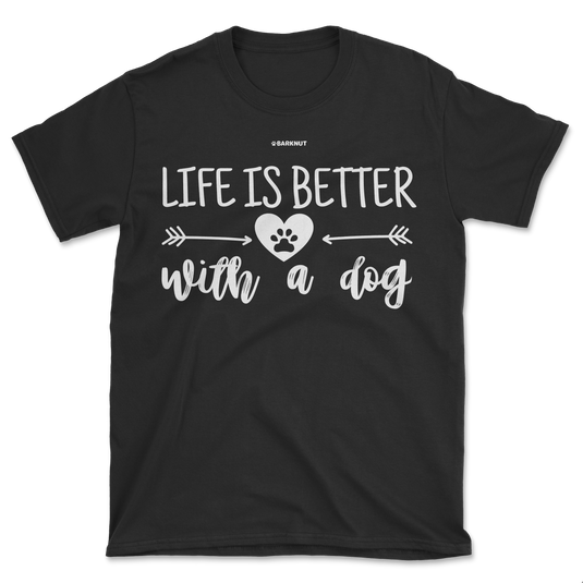 Life is Better With A Dog Shirt (Men's/Unisex)