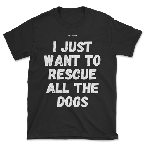 I Just Wan't To Rescue All The Dog Shirt (Men's/Unisex)