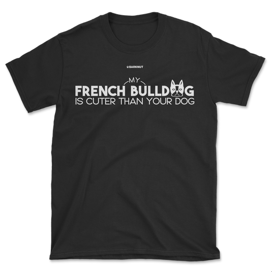 My French Bulldog Is Cuter Than Your Dog Shirt (Men's/Unisex)