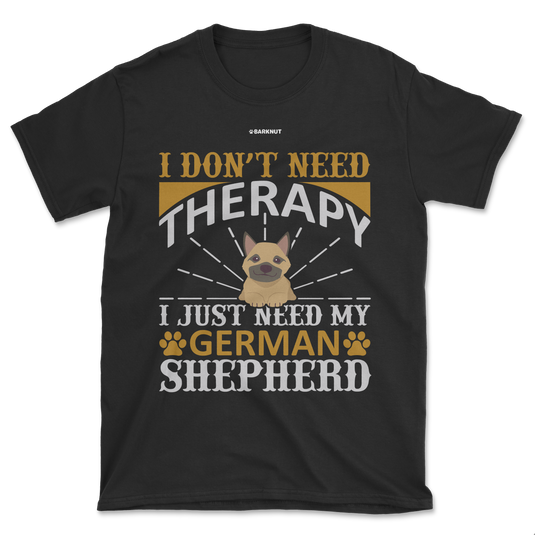 I Don't Need Therapy I Just Need My German Shepherd Shirt (Men's/Unisex)