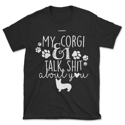 My Corgi And I Talk Shit About You Shirt (Men's/Unisex)