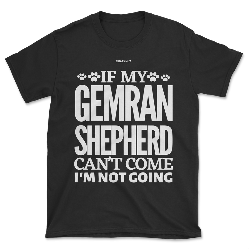 Load image into Gallery viewer, If My German Shepherd Cant Come Im Not Coming Shirt (Men&#39;s/Unisex)
