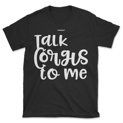 Talk Corgis To Me Shirt (Men's/Unisex)