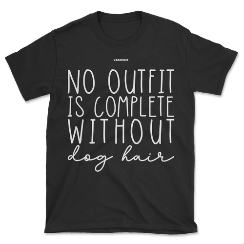 No Outfit Is Complete Without Dog Hair Shirt (Men's/Unisex)