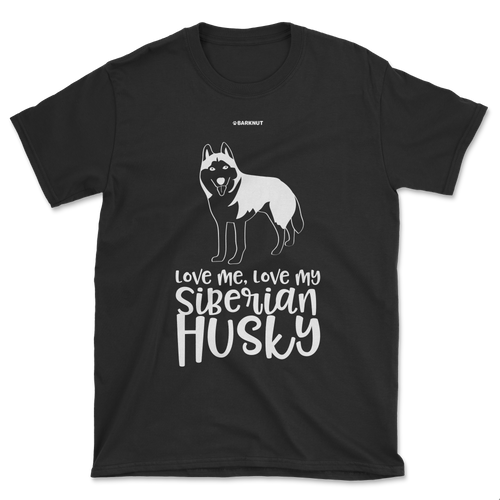 Love Me Love My Siberian Husky Shirt (Men's/Unisex)