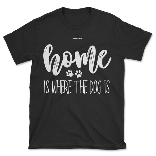 Home Is Where The Dog Is Shirt (Men's/Unisex)