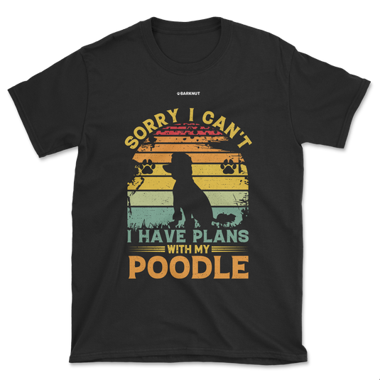 Sorry I Can't I Have Plans With My Poodle (Men's/Unisex)