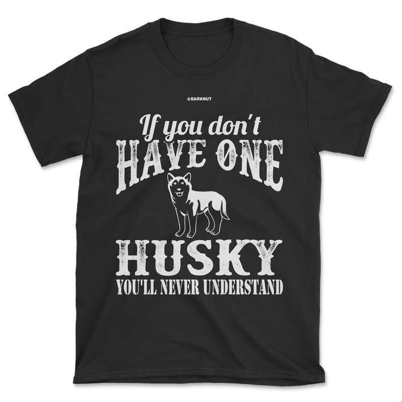 Load image into Gallery viewer, If You Don&#39;t Have One Husky You&#39;ll Never Understand Shirt (Men&#39;s/Unisex)
