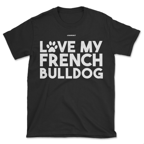 Love My French Bulldog Shirt (Men's/Unisex)