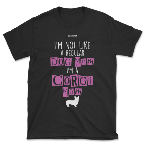 I'm Not Like A Regular Dog Mom i'm A Corgi Mom Shirt (Men's/Unisex)