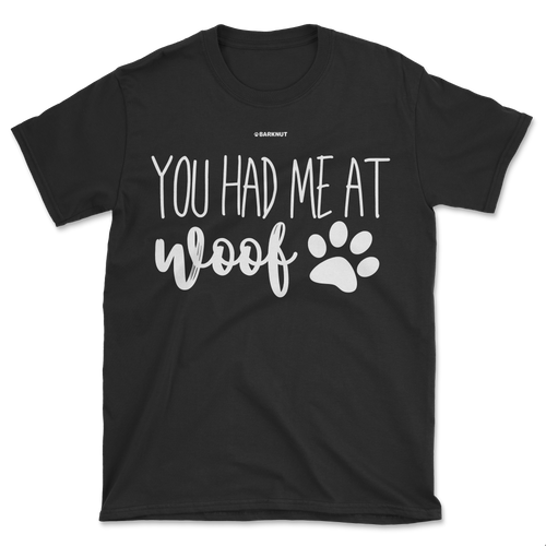 You Had Me At Woof Shirt (Men's/Unisex)