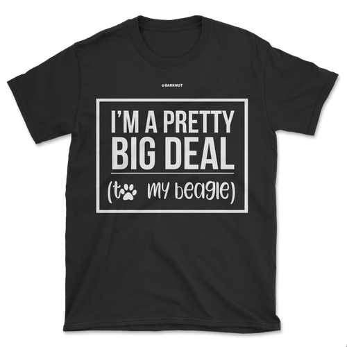 I'm A Pretty Big Deal My Beagle Shirt (Men's/Unisex)