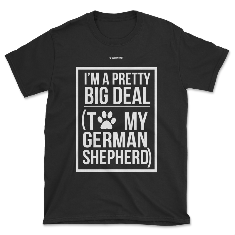 Load image into Gallery viewer, I&#39;m a Pretty Big Deal To My German Shepherd Shirt (Men&#39;s/Unisex)
